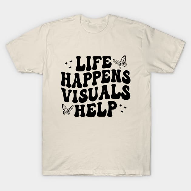 Life Happens Visuals Help Retro Special Education Teacher T-Shirt by jojosign